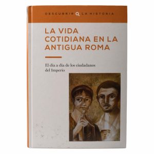 Libro La Vida Cotidiana En La Antigua Roma DESCUBRIR LA HISTORIA 144 Páginas